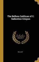 The Bellum Catilinae of C. Sallustius Crispus