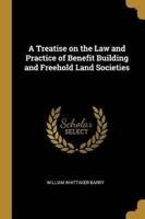 A Treatise on the Law and Practice of Benefit Building and Freehold Land Societies