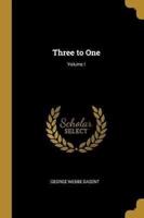 Three to One; Volume I