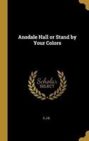 Ansdale Hall or Stand by Your Colors