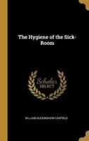 The Hygiene of the Sick-Room