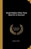 Small Holders What They Must Do to Succeed
