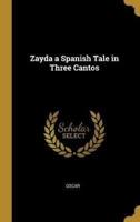 Zayda a Spanish Tale in Three Cantos