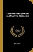 The Law Relating to Riots and Unlawful Assemblies