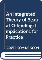 An Integrated Theory of Sexual Offending