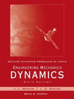 Solving Dynamics Problems in Maple to Accompany Engineering Mechanics Dynamics, Sixth Edition, J.L. Meriam, L.G. Kraige