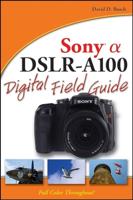Sony a [Alpha] DSLR-A100 Digital Field Guide