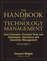 The Handbook of Technology Management. Vol. 1 Core Concepts, Financial Tools and Techniques, Operations and Innovation Management