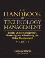 The Handbook of Technology Management. Volume 2 Supply Chain Management, Marketing and Advertising, and Global Management