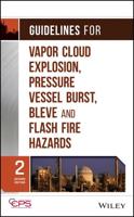 Guidelines for Vapor Cloud Explosion, Pressure Vessel Burst, BLEVE, and Flash Fires Hazards