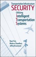 Transportation Infrastructure Security Utilizing Intelligent Transportation Systems