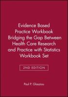 Evidence Based Practice Workbook Bridging the Gap Between Health Care Research and Practice 2E With Statistics Workbook Set