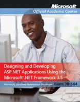 Designing and Developing ASP.NET Applications Using the Microsoft .NET Framework 3.5, Exam 70-564