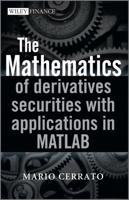 The Mathematics of Derivatives Securities With Applications in MATLAB