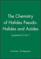 The Chemistry of Halides Pseudo-Halides and Azides, Supplement D, Part 1