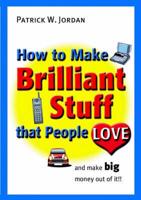 How to Make Brilliant Stuff That People Love