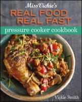 Miss Vickie's Pressure Cooker, Real Food Real Fast