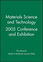 Materials Science and Technology 2005 Conference and Exhibition