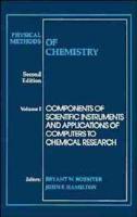 Physical Methods of Chemistry. Vol.1 Components of Scientific Instruments and Applications of Computers to Chemical Research