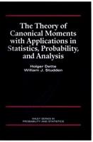 The Theory of Canonical Moments With Applications in Statistics, Probability, and Analysis