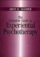 The Complete Guide to Experiential Psychotherapy