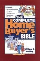 The Complete Home Buyer's Bible