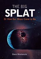 The Big Splat, or, How Our Moon Came to Be