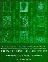 Study Guide and Problems Workbook, Featuring Complete Answers and Solutions to All Text Questions and Problems, to Accompany Principles of Genetics. D. Peter Snustad, Michael J. Simmons, John B. Jenkins