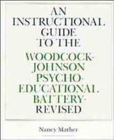 An Instructional Guide to the Woodcock-Johnson Psycho-Educational Battery, Revised