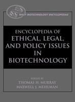 Encyclopedia of Ethical, Legal, and Policy Issues in Biotechnology