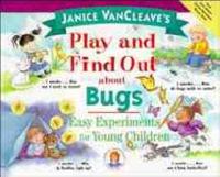 Janice VanCleave's Play and Find Out About Bugs