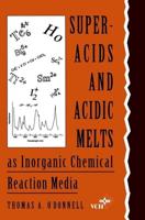 Superacids and Acidic Melts as Inorganic Chemical Reaction Media