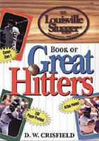 The Louisville Slugger Book of Great Hitters
