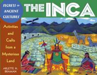 Secrets of Ancient Cultures. The Inca : Activities and Crafts from a Mysterious Land