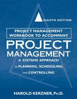Project Management Workbook to Accompany Project Management - A Systems Approach to Planning, Scheduling and Controlling Eighth Edition