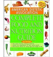The American Dietetic Association's Complete Food and Nutrition Guide