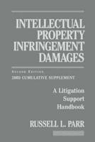 Intellectual Property Infringement Damages: A Litigation Support Handbook, Second Edition. 2003 Cumulative Supplement