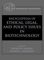 Encyclopedia of Ethical, Legal, and Policy Issues in Biotechnology