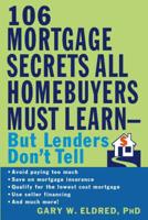 The 106 Mortgage Secrets All Homebuyers Must Learn--but Lenders Don't Tell