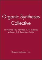 Organic Syntheses Collective 11-Volume Set, Volumes 1-74: Indicies; Volumes 1-8: Reaction Guide