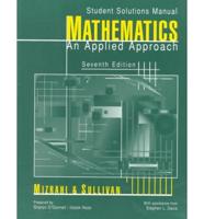 Student Solutions Manual to Accompany Mathematics, an Applied Approach. 7th Ed. [By] Abe Mizrahi, Michael Sullivan