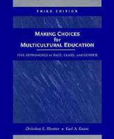 Making Choices for Multicultural Education - Five Approaches to Race, Class & Gender 3E