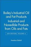 Bailey's Industrial Oil and Fat Products. Vol. 6 Industrial and Consumer Nonedible Products from Oils and Fats
