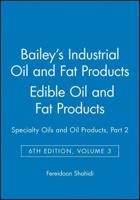 Bailey's Industrial Oil and Fat Products. Vol. 3 Edible Oils and Oil Seeds