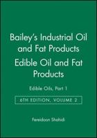 Bailey's Industrial Oil and Fat Products. Vol. 2 Edible Oils and Oil Seeds