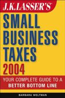 J.K. Lasser's Small Business Taxes 2004