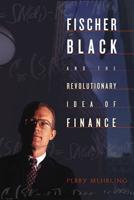 Fischer Black and the Revolutionary Idea of Finance