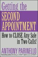 Getting the Second Appointment: How to Close Any Sale in Two Calls!