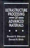 Ultrastructure Processing of Advanced Materials