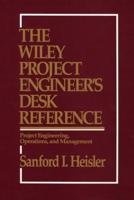 The Wiley Project Engineer's Desk Reference